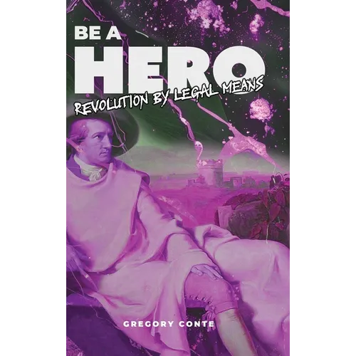 Be a Hero: Revolution by Legal Means