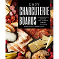 Easy Charcuterie Boards: Arrangements, Recipes, and Pairings for Any Occasion