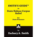 Smith's Guide to State Habeas Corpus Relief for State Prisoners