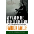 Now and in the Hour of Our Death: A Novel of the Irish Troubles