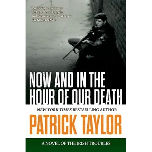 Now and in the Hour of Our Death: A Novel of the Irish Troubles