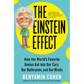 The Einstein Effect: How the World's Favorite Genius Got Into Our Cars, Our Bathrooms, and Our Minds
