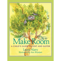 Make Room: A Child's Guide to Lent and Easter -- Part of the Circle of Wonder Series
