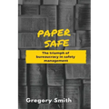 Paper Safe: The triumph of bureaucracy in safety management