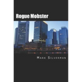 Rogue Mobster: The Untold Story of Mark Silverman and the Boston Mafia