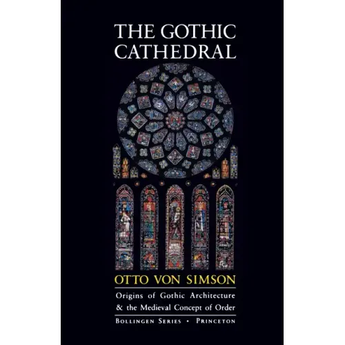 The Gothic Cathedral: Origins of Gothic Architecture and the Medieval Concept of Order - Expanded Edition