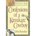 Confessions of a Kamikaze Cowboy: A True Story of Discovery, Acting, Health, Illness, Recovery, and Life