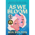 As We Bloom: Wisdom from Extraordinary Everyday Women and Gender Nonconforming People
