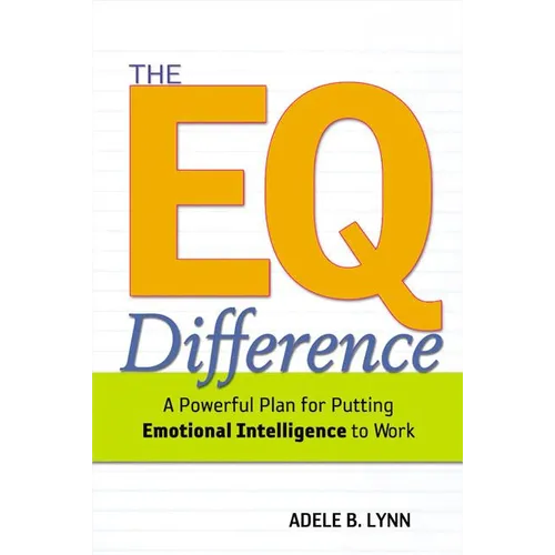 The EQ Difference: A Powerful Plan for Putting Emotional Intelligence to Work