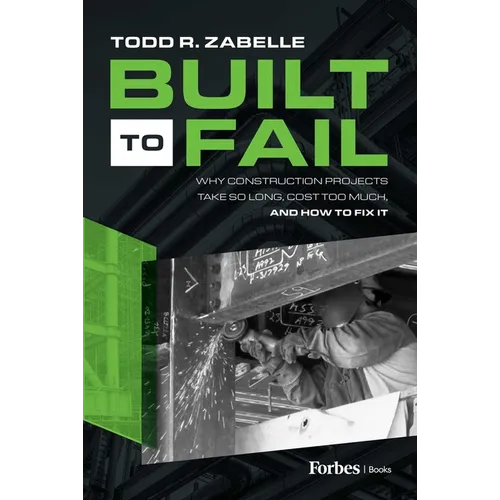 Built to Fail: Why Construction Projects Take So Long, Cost Too Much, and How to Fix It