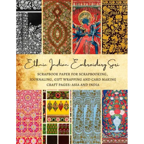 Ethnic Indian Embroidery Sari Scrapbook Paper for Scrapbooking, Journaling, Gift Wrapping and Card Making Craft Pages: Asia and India: Premium Double-