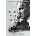 MY Life And Work: The Autobiography Of Henry Ford