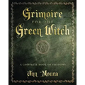 Grimoire for the Green Witch: A Complete Book of Shadows