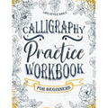 Calligraphy Workbook for Beginners: Simple and Modern Handwriting - A Beginner's Guide to Mindful Lettering, Transforming Your Notes into Art and Unle