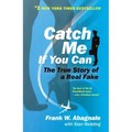 Catch Me If You Can: The Amazing True Story of the Youngest and Most Daring Con Man in the History of Fun and Profit!