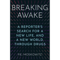 Breaking Awake: A Reporter's Search for a New Life, and a New World, Through Drugs