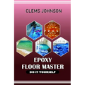 Epoxy Floor Master: Do It Yourself