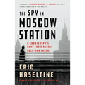 The Spy in Moscow Station: A Counterspy's Hunt for a Deadly Cold War Threat