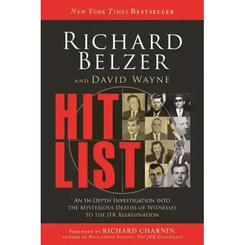 Hit List: An In-Depth Investigation Into the Mysterious Deaths of Witnesses to the JFK Assassination