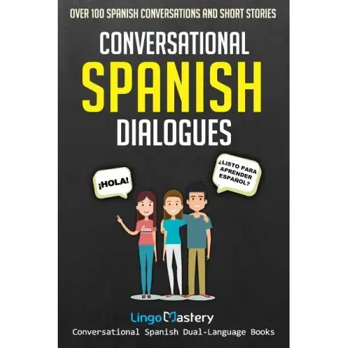 Conversational Spanish Dialogues: Over 100 Spanish Conversations and Short Stories