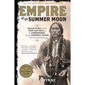 Empire of the Summer Moon: Quanah Parker and the Rise and Fall of the Comanches, the Most Powerful Indian Tribe in American History