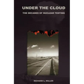 Under the Cloud: The Decades of Nuclear Testing