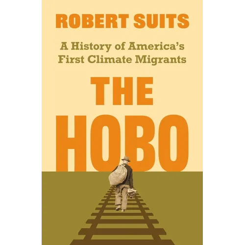 The Hobo: A History of America's First Climate Migrants