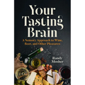 Your Tasting Brain: A Sensory Approach to Wine, Beer, and Other Pleasures