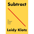 Subtract: The Untapped Science of Less