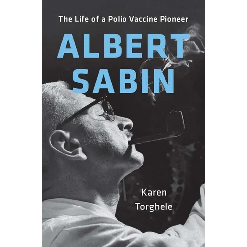 Albert Sabin: The Life of a Polio Vaccine Pioneer