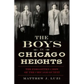 The Boys in Chicago Heights: The Forgotten Crew of the Chicago Outfit