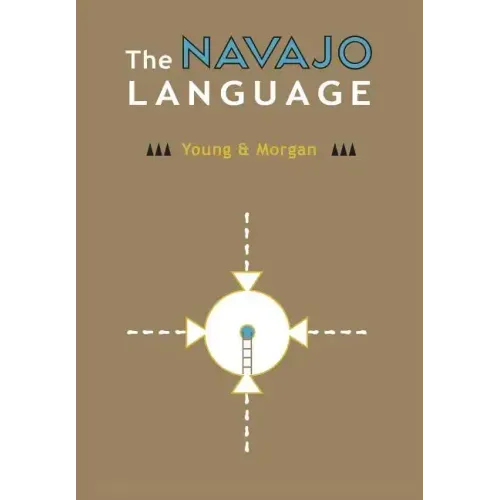 The Navajo Language: The Elements Of Navajo Grammar With A Dictionary In Two Parts Containing Basic Vocabularies Of Navajo And English