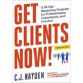 The Get Clients Now! (Tm): A 28-Day Marketing Program for Professionals, Consultants, and Coaches
