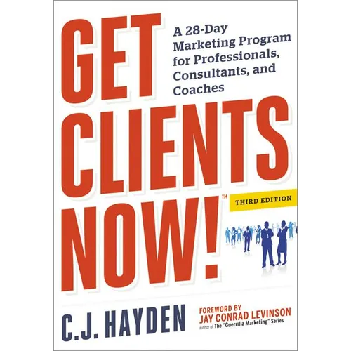 The Get Clients Now! (Tm): A 28-Day Marketing Program for Professionals, Consultants, and Coaches