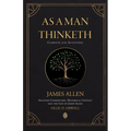 As a Man Thinketh Complete and Annotated Includes Commentary, Historical Context and the Life of James Allen