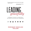 Leading Gracefully: A Woman's Guide to Confident, Authentic & Effective Leadership