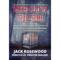 Serial Killers True Crime Collection: 6 Notorious True Crime Murder Stories