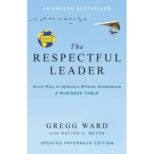 The Respectful Leader: Seven Ways to Influence Without Intimidation