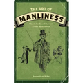 The Art of Manliness: Classic Skills and Manners for the Modern Man