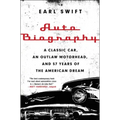Auto Biography: A Classic Car, an Outlaw Motorhead, and 57 Years of the American Dream