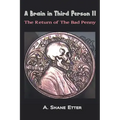 A Brain in Third Person II: The Return of the Bad Penny