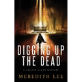 Digging Up the Dead: A Crispin Leads Mystery