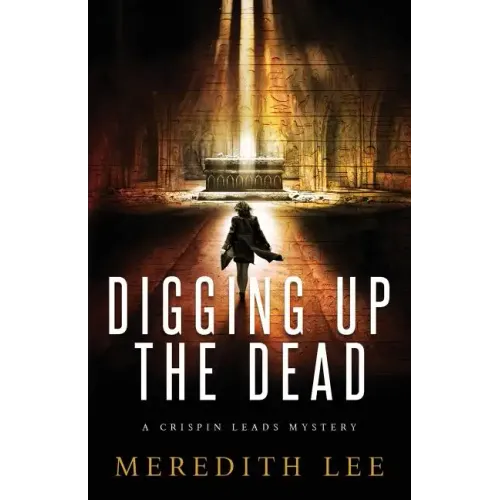 Digging Up the Dead: A Crispin Leads Mystery
