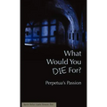 What Would You Die For? Perpetua's Passion
