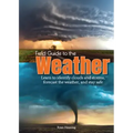 Field Guide to the Weather: Learn to Identify Clouds and Storms, Forecast the Weather, and Stay Safe