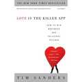 Love Is the Killer App: How to Win Business and Influence Friends