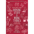 Making Stuff and Doing Things: DIY Guides to Just about Everything