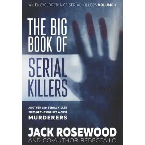 The Big Book of Serial Killers Volume 2: Another 150 Serial Killer Files of the World's Worst Murderers