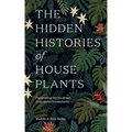 The Hidden Histories of Houseplants: Fascinating Stories of Our Most-Loved Houseplants