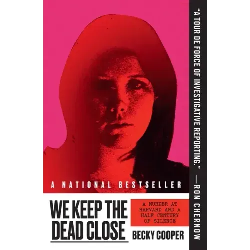We Keep the Dead Close: A Murder at Harvard and a Half Century of Silence